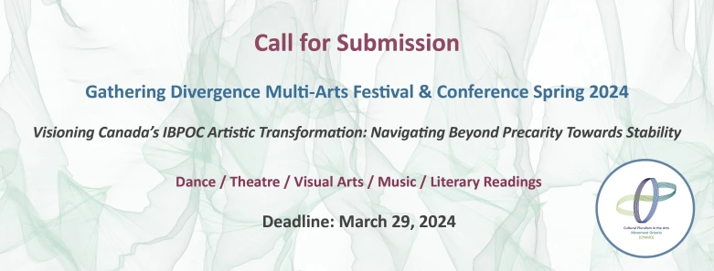 On a abstract white and blue background, text: Call for Submission.Gathering Divergence Multi-Arts Festival & Conference Spring 2024 Visioning Canada’s IBPOC Artistic Transformation: Navigating Beyond Precarity Towards Stability Dance / Theatre / Visual Arts / Music / Literary Readings Deadline: March 29, 2024 and CPAMO's logo.